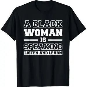 A Black Woman Is Speaking Listen And Learn T-Shirt Made In USA For Women For Men [SaffronSequin 180G/230G 100% cotton short-sleeve/hoodie, soft and comfortable]