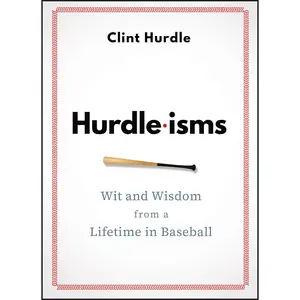 Hurdle-Isms: Wit and Wisdom from a Lifetime in Baseball -- Clint Hurdle - Hardcover