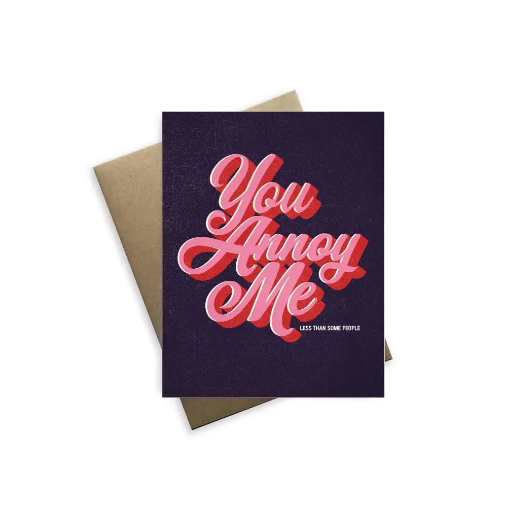 You Annoy Me Valentine's Day Card