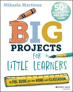 Big Projects for Little Learners: A Pbl Guide for the Home and Classroom -- Mikaela Martinez - Paperback