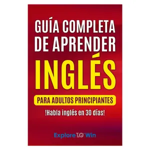 Guía completa de aprender inglés para adultos principiantes: !Habla inglés en 30 días!