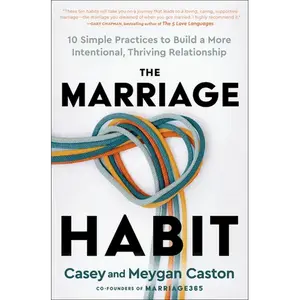 The Marriage Habit: 10 Simple Practices to Build a More Intentional, Thriving Relationship - Hardcover