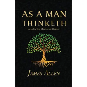 As a Man Thinketh - The Original 1902 Classic (includes The Mastery of Destiny) (Reader's Library Classics)