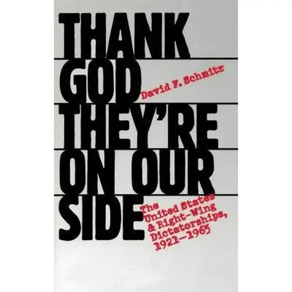 USED-Thank God They're on Our Side: The United States and Right-Wing Dictatorships, 1921-1965 by Schmitz, David F. (Paperback)