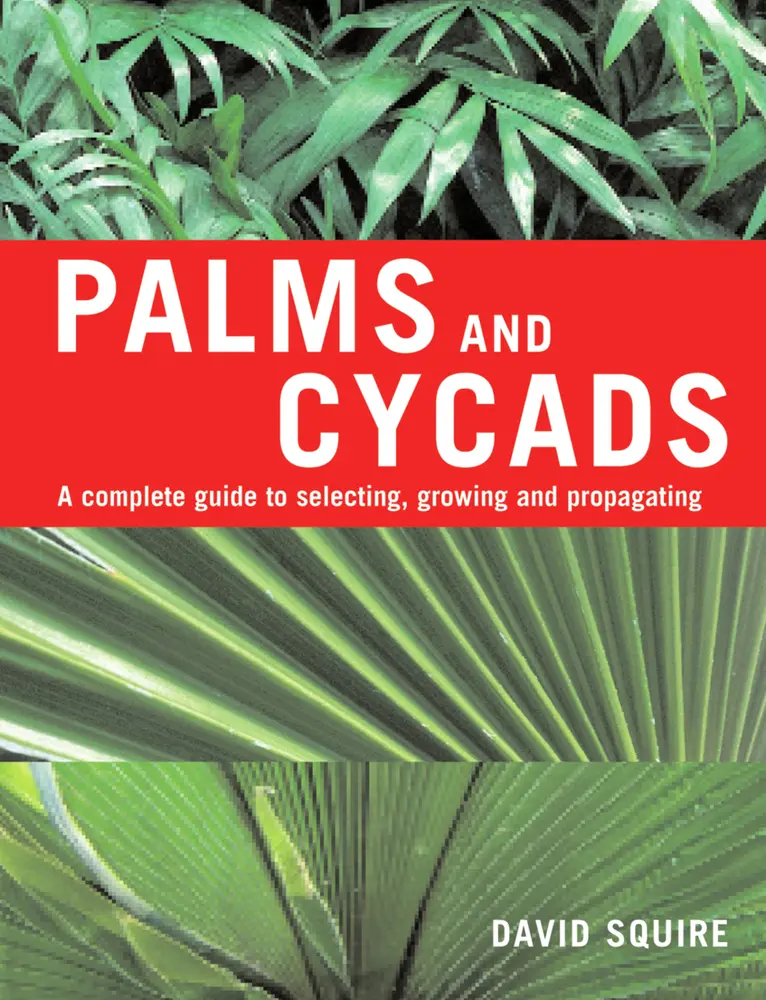 USED-Palms and Cycads: A Complete Guide to Selecting, Growing and Propagating by Squire, David (Hardcover)