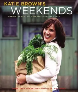 USED-Katie Brown's Weekends: Making the Most of Your Two Treasured Days by Katie Brown (Hardcover)