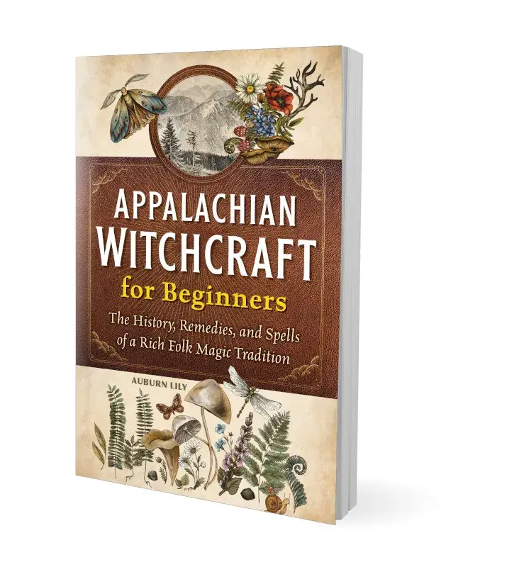 Appalachian Witchcraft for Beginners: Folk Magic, Herbal Remedies, Rituals & Mountain Traditions