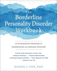 The Borderline Personality Disorder Workbook: An Integrative Program to Understand and Manage Your Bpd -- Daniel J. Fox - Paperback