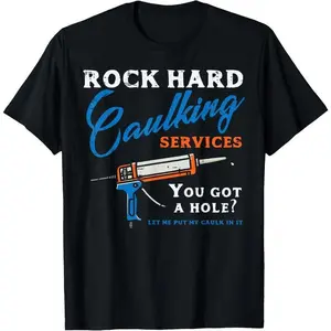 100% Cotton 100% Cotton Rock Hard Caulking Services Funny Saying Adult Humor Men T-Shirt Golf Gift T-Shirt For Men And Women