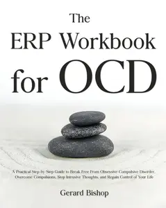 The ERP Workbook for OCD (ISBN:180647008x) - 213-Page Practical Step-by-Step Guide for Relationships, Breaking Free From OCD, Overcoming 14+ Types of Hidden Compulsions, Stopping Intrusive Thoughts, Regaining Control (1.2 lbs)