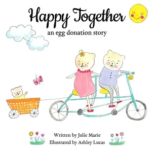 Happy Together: an egg donation story (Happy Together – 13 Stories of IVF, Donor Conception & Surrogacy)   Paperback – June 20, 2018