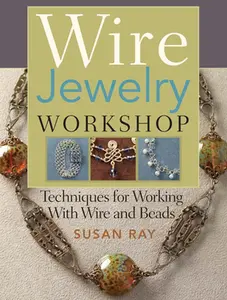 USED-Wire-Jewelry Workshop: Techniques For Working With Wire & Beads by Susan Ray (Paperback)