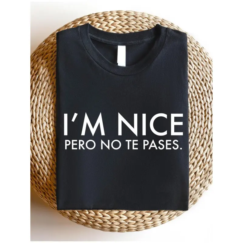 I’m Nice, Pero No Te Pases T-Shirt – Funny Spanglish Graphic Tee, Latina Attitude Shirt, Mexican American Culture Top, Cute Gift for Her Casual Fit graphic tees Fit Breathable