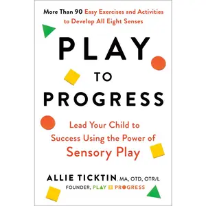 USED-Play to Progress: Lead Your Child to Success Using the Power of Sensory Play by Ticktin, Allie (Paperback)