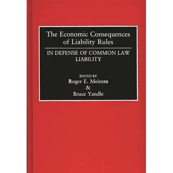The Economic Consequences of Liability Rules: In Defense of Common Law Liability - Hardcover