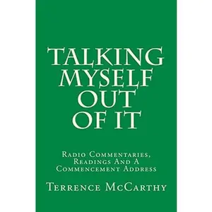USED Book - Talking Myself Out Of It: Radio Commentaries, Readings And A Commencement Address by McCarthy, Terrence (Paperback) - english