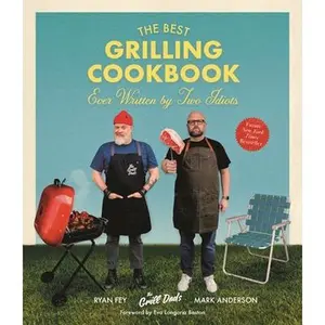 The Best Grilling Cookbook Ever Written by Two Idiots -- Mark Anderson, Paperback