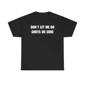 DON'T LET ME Unisex Heavy Cotton Tee - Shots - Funny Shirt - Alcohol - Bar - Gift for Men and Women graphic