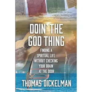 USED-DOIN' THE GOD THING: Finding a Spiritual Life Without Checking Your Brain at the Door by Thomas Dickelman (Paperback)