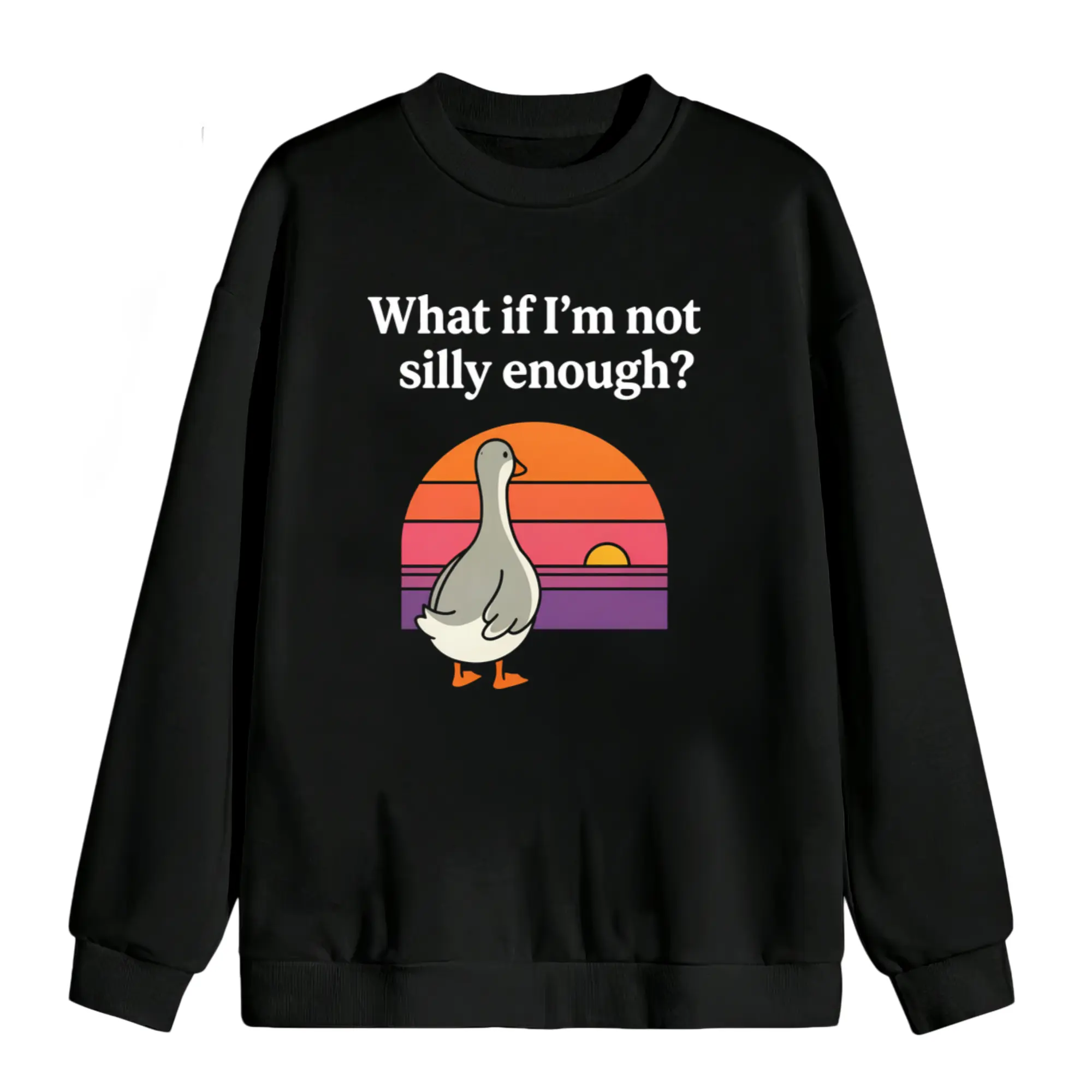Funny 'What If I'm Not Silly Enough' Goose & Duck Meme Long Sleeve Sweatshirt – Comfortable, Trendy Streetwear for Men & Women