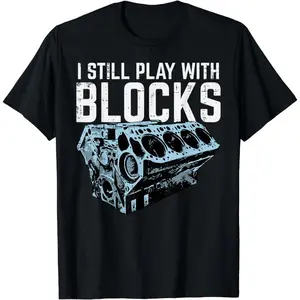 100 Cotton Mechanic I Still Play With Blocks Humorous Car Engine Design T-Shirt For Men And Women Golf Gift T-Shirt For Men and Women 052