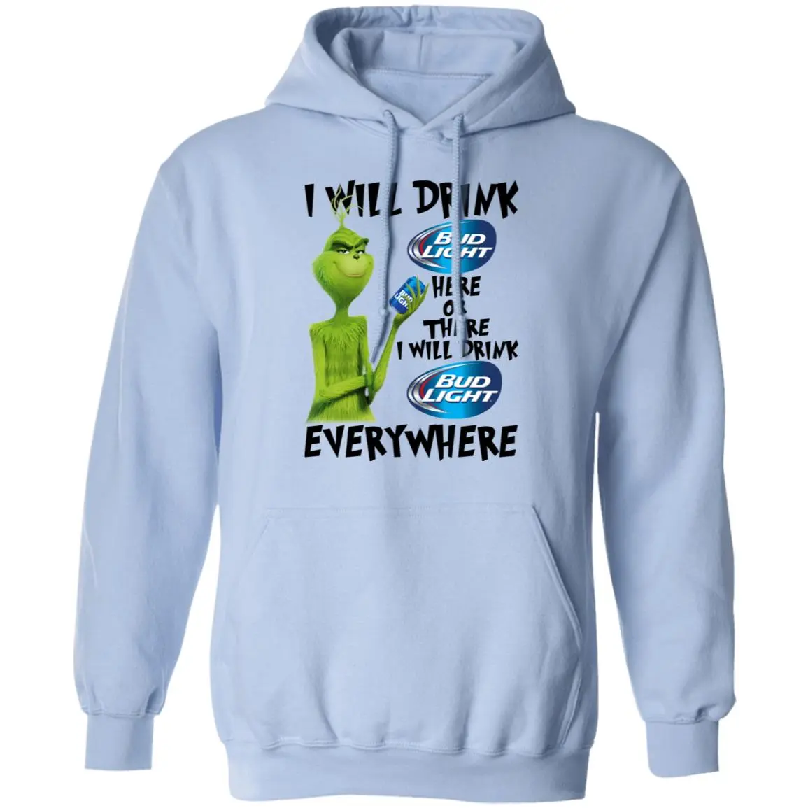 The Gr1nch I Will Drink Bud Light Here Or There I Will Drink Bud Light Everywhere T-Shirts, Hoodies, Long Sleeve
