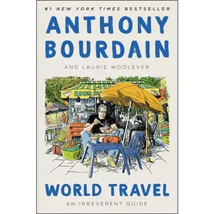 World Travel: An Irreverent Guide by Anthony Bourdain||Laurie Woolever [Hardback Book]