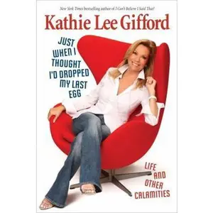 USED-Just When I Thought I'd Dropped My Last Egg: Life and Other Calamities by Kathie Lee Gifford (Hardcover)