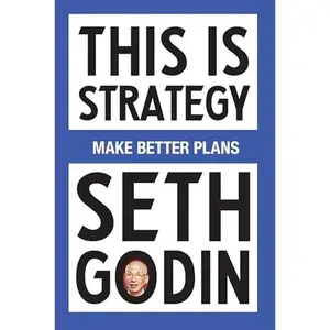 This Is Strategy: Make Better Plans (Create a Strategy to Elevate Your Career, Community & Life - College Graduation Gift) -- Seth Godin - Paperback