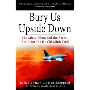 USED-Bury Us Upside Down: The Misty Pilots and the Secret Battle for the Ho CHI Minh Trail by Newman, Rick (Paperback)