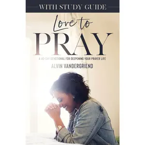 USED-Love to Pray with Study Guide: A 40-Day Devotional for Deepening Your Prayer Life [With Study Guide] by Vandergriend, Alvin (Paperback)