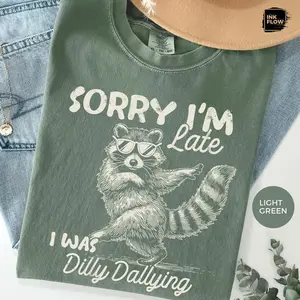 Comfort Colors Funny Raccoon Sorry I'm Late I Was Dilly Dallying T-Shirt, Sarcastic Humor Tee