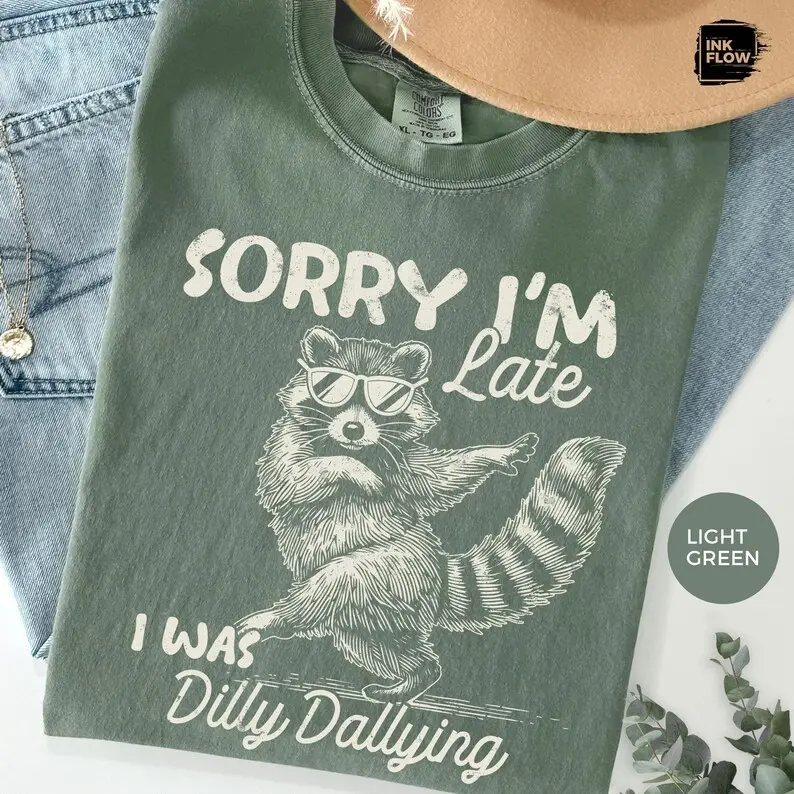Comfort Colors Funny Raccoon Sorry I'm Late I Was Dilly Dallying T-Shirt, Sarcastic Humor Tee