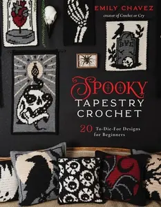 Spooky Tapestry Crochet: 20 To-Die-For Designs for Beginners -- Emily Chavez - Paperback