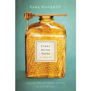 USED Book - Every Bitter Thing Is Sweet: Tasting the Goodness of God in All Things by Sara Hagerty (Hardcover) - english