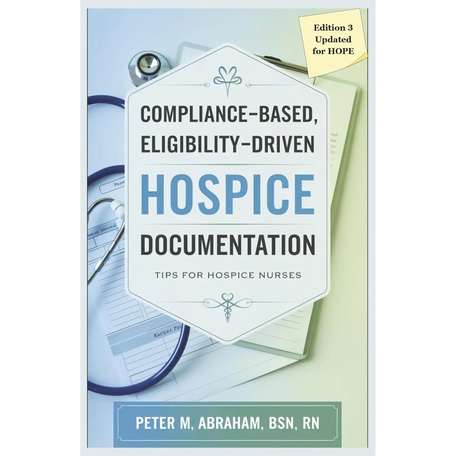 Compliance-based, Eligibility Driven Hospice Documentation: Tips for Hospice Nurses (Empowering Excellence in Hospice