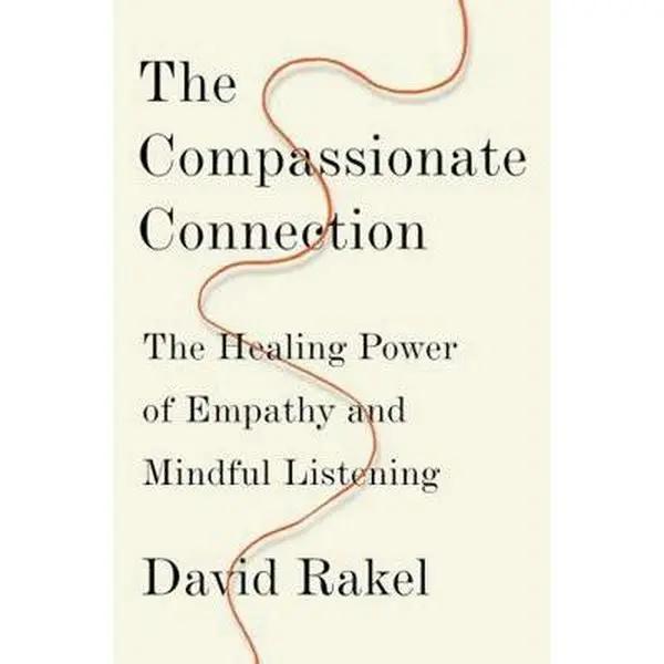 USED-The Compassionate Connection: The Healing Power of Empathy and Mindful Listening by Rakel, David (Hardcover)