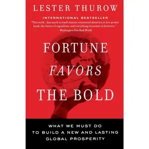 USED-Fortune Favors the Bold: What We Must Do to Build a New and Lasting Global Prosperity by Thurow, Lester C. (Paperback)