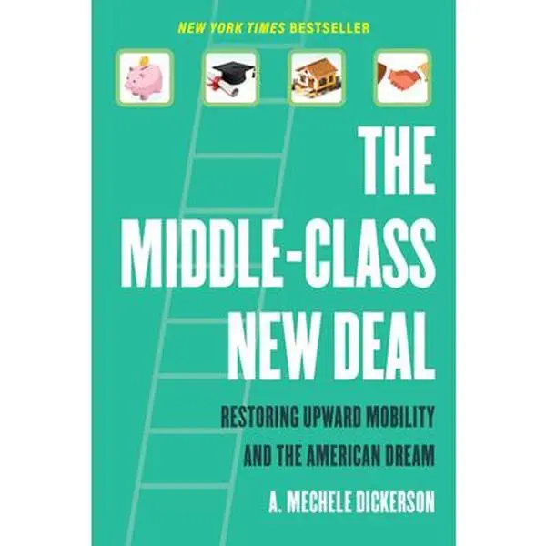 The Middle-Class New Deal: Restoring Upward Mobility and the American Dream -- A. Mechele Dickerson, Paperback