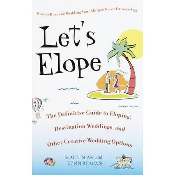 USED Book - Let's Elope: The Definitive Guide to Eloping, Destination Weddings, and Other Creative Wedding Options by Shaw, Scott (Paperback) - english