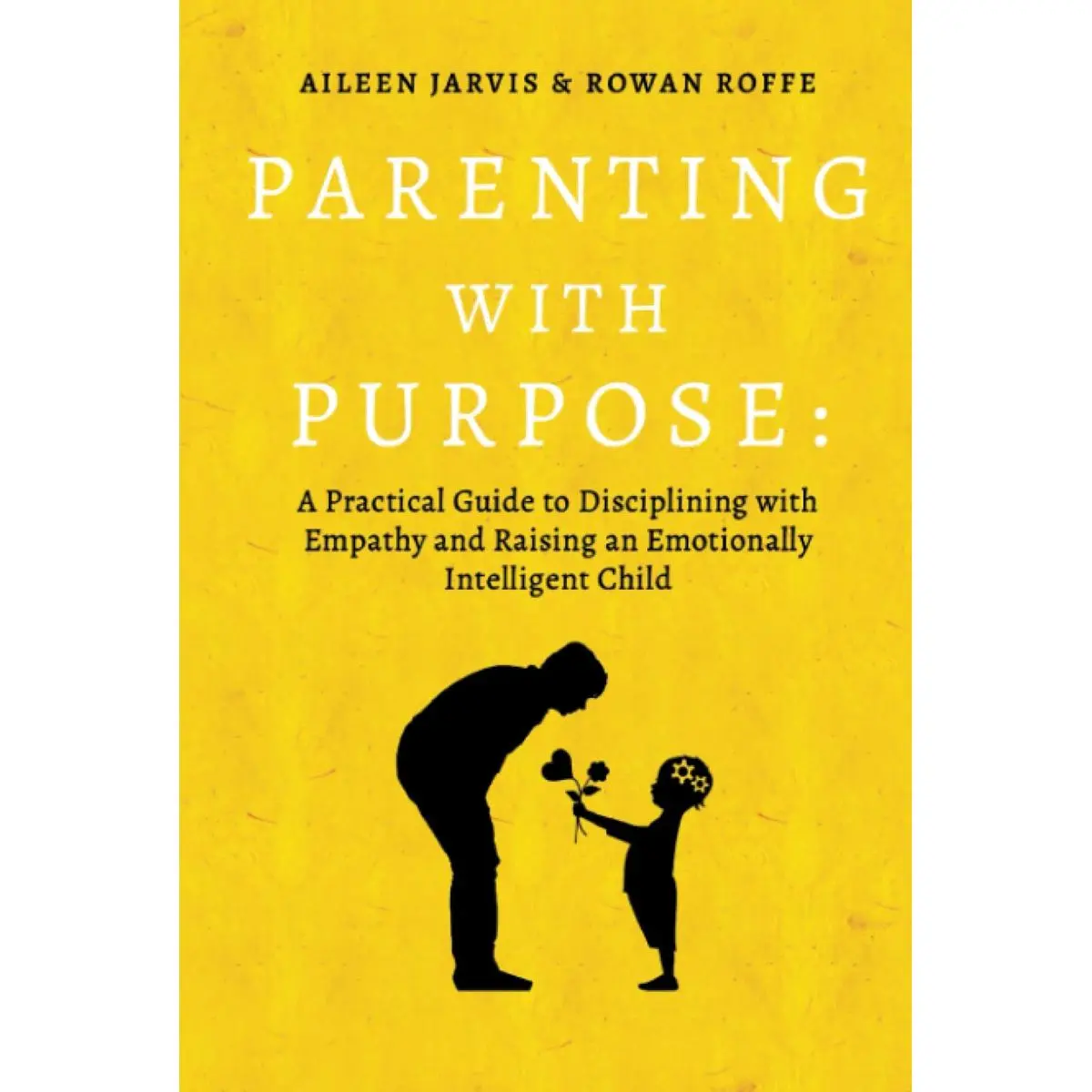 Parenting With Purpose: A Practical Guide to Disciplining With Empathy and Raising an Emotionally Intelligent Child Hardcover – April 16, 2023