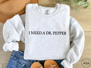 I Need A Dr Pepper Shirt Dr Pepper Shirt Soda Lover Gift Dr Pepper Sweatshirt Dr Pepper Tee  T-shirt, sweater and Hoodie