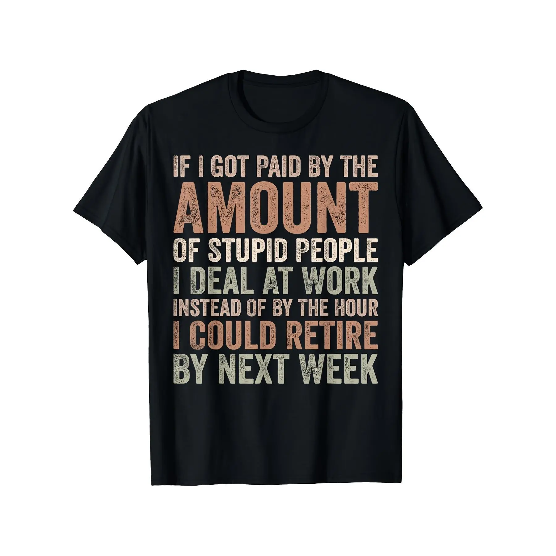 Men's 220GSM Pure Cotton Oversized Round Neck Short Sleeve Streetwear Tee - Funny Coworker Gift, "If I Got Paid By The Amount Of Stupid People I Deal With At Work" Slogan, Black with White & Brown Text, Soft Vintage Office Humor Graphic Top