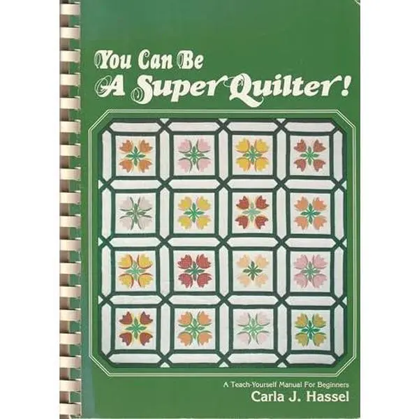 USED-You Can Be a Super Quilter; A teach yourself manual for beginners by Carla J. Hassel (Plastic Comb)