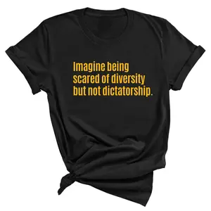 Imagine Being Scared of Diversity But Not Dictatorship Unisex Tee (LIMITED EDITION)