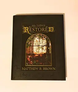 USED-All Things Restored: Confirming the Authenticity of Lds Beliefs by Matthew B. Brown (Paperback)