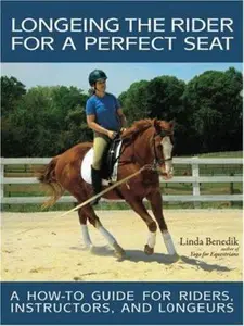 USED-Longeing the Rider for a Perfect Seat: A How-to Guide for Riders, Instructors, and Longeurs by Linda Benedik (Paperback)