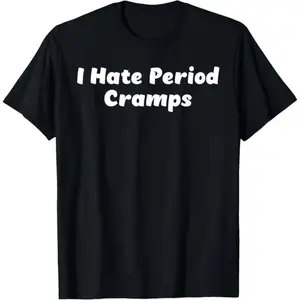 100% Cotton I Hate Period Cramps T-Shirt for Men and Women