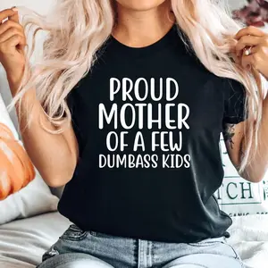 proud mother of a few dumbass kids Unisex Men Women Soft Cute Retro T-shirt Gift mamashirtrant Cotton Top Womenswear Birthday Apparel Collar