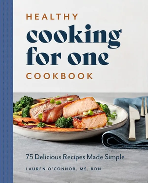 Healthy Cooking for One Cookbook: 75 Delicious Recipes Made Simple -- Lauren O'Connor - Paperback